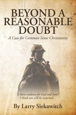 Beyond a Reasonable Doubt: A Case for Common Sense Christianity