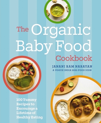 The Organic Baby Food Cookbook: 100 Yummy Recipes to Encourage a Lifetime of Healthy Eating Cover Image