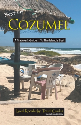 Best of Cozumel: A Traveler's Guide - To The Island's Best Cover Image