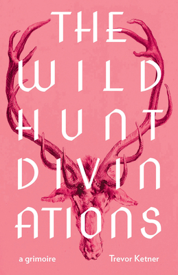The Wild Hunt Divinations: A Grimoire (Wesleyan Poetry)