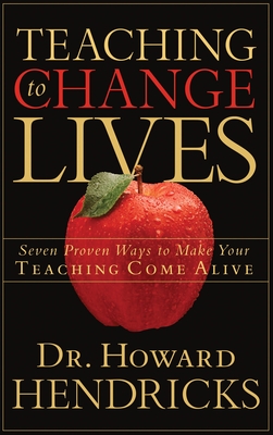 Teaching to Change Lives: Seven Proven Ways to Make Your Teaching Come Alive Cover Image