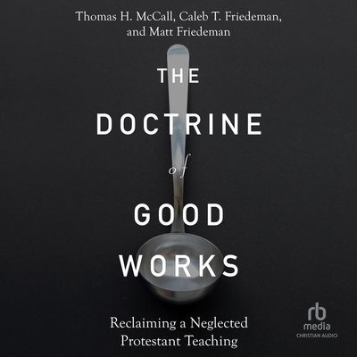 The Doctrine of Good Works: Reclaiming a Neglected Protestant Teaching Cover Image