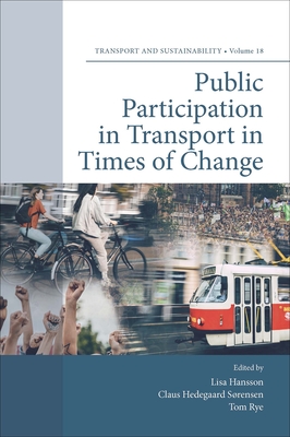 Public Participation in Transport in Times of Change (Transport and Sustainability #18) By Lisa Hansson (Editor), Claus Hedegaard Sørensen (Editor), Tom Rye (Editor) Cover Image