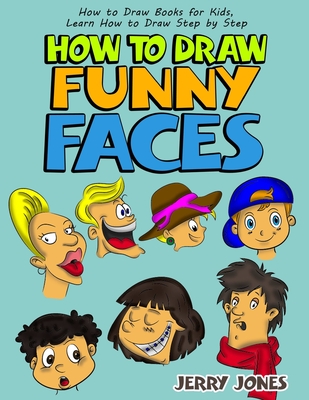 How to Draw Funny Faces: How to Draw Books for Kids, Learn How to