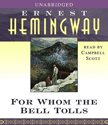 For Whom the Bell Tolls By Ernest Hemingway, Campbell Scott (Read by) Cover Image