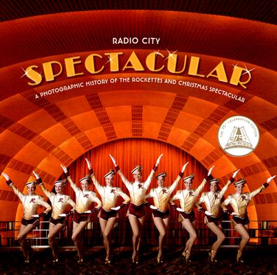 Radio City Spectacular: A Photographic History of the Rockettes and Christmas Spectacular By Radio City Entertainment, James Porto (Photographs by) Cover Image