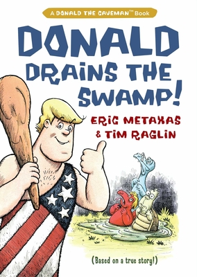 Donald Drains the Swamp (Donald the Caveman) By Eric Metaxas, Tim Raglin (Illustrator) Cover Image