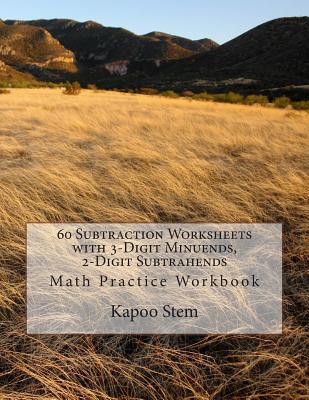 60 Subtraction Worksheets with 3-Digit Minuends, 2-Digit Subtrahends: Math Practice Workbook Cover Image