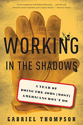 Working in the Shadows: A Year of Doing the Jobs (Most) Americans Won't Do By Gabriel Thompson Cover Image
