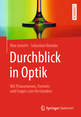 Durchblick in Optik: Mit Phänomenen, Formeln Und Fragen Zum Verständnis By Max Gmelch, Sebastian Reineke Cover Image