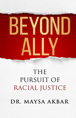 Beyond Ally: The Pursuit of Racial Justice By Maysa Akbar Cover Image