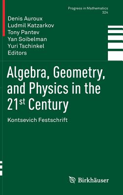 Algebra, Geometry, and Physics in the 21st Century: Kontsevich Festschrift (Progress in Mathematics #324) Cover Image