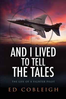 And I Lived to Tell the Tales: The Life of a Fighter Pilot Cover Image