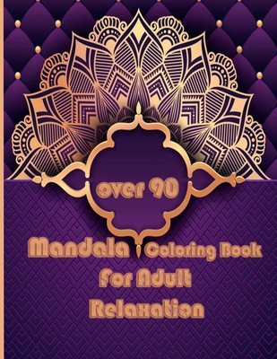 Download Over 90 Mandala Coloring Book For Adult Relaxation Mandalas Coloring Book For Adults Top Spiral Binding An Adult Coloring Book With Fun Easy And Re Paperback Trident Booksellers And Cafe