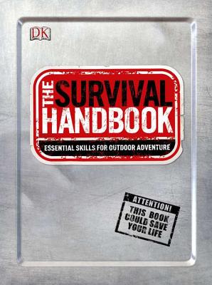 The Survival Handbook: Essential Skills for Outdoor Adventure By Colin Towell (Contributions by), DK Publishing Cover Image