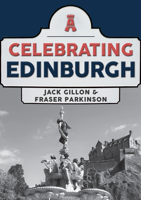 Celebrating Edinburgh By Jack Gillon, Fraser Parkinson Cover Image