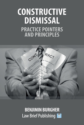 Constructive Dismissal - Practice Pointers and Principles By Benjimin Burgher Cover Image