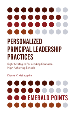 Personalized Principal Leadership Practices: Eight Strategies for Leading Equitable, High Achieving Schools (Emerald Points) Cover Image