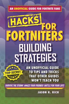 Hacks for Fortniters: Building Strategies: An Unofficial Guide to Tips and Tricks That Other Guides Won't Teach You Cover Image