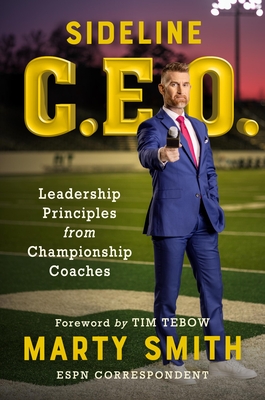 Sideline CEO: Leadership Principles from Championship Coaches By Marty Smith, Tim Tebow (Foreword by) Cover Image