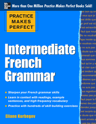 Practice Makes Perfect: Intermediate French Grammar: With 145 Exercises Cover Image