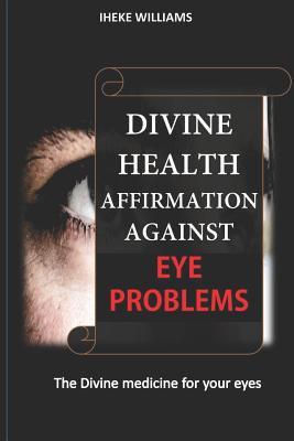 Divine Health Affirmations Against Eye Problems: A Therapy That Works Cover Image