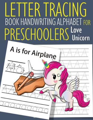 Letter Tracing Book Handwriting Alphabet for Preschoolers Love Unicorn: Letter Tracing Book Practice for Kids Ages 3+ Alphabet Writing Practice Handwr Cover Image