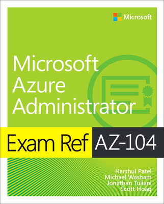 Exam Ref Az-104 Microsoft Azure Administrator By Harshul Patel, Michael Washam, Jonathan Tuliani Cover Image