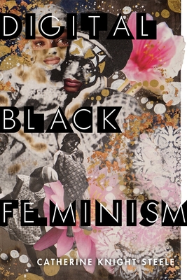 Digital Black Feminism (Critical Cultural Communication) By Catherine Knight Steele Cover Image