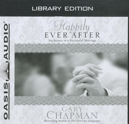 Happily Ever After (Library Edition): Six Secrets to a Successful Marriage (Chapman Guides)