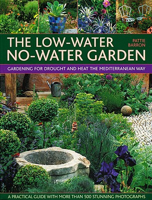 The Low-Water No-Water Garden: Gardening for Drought and Heat the Mediterranean Way Cover Image