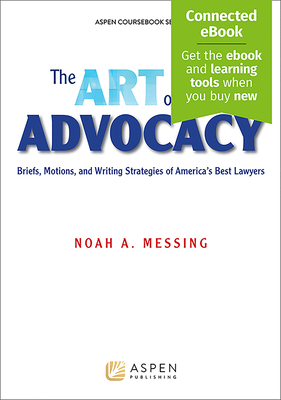 The Art of Advocacy: Briefs, Motions, and Writing Strategies of America's Best Lawyers [Connected Ebook] (Aspen Coursebook) Cover Image
