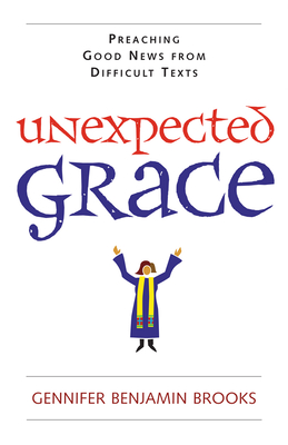 Unexpected Grace: Preaching Good News from Difficult Texts Cover Image