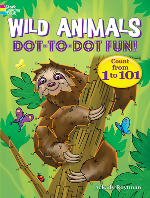 Wild Animals Dot-To-Dot Fun!: Count from 1 to 101 By Arkady Roytman Cover Image
