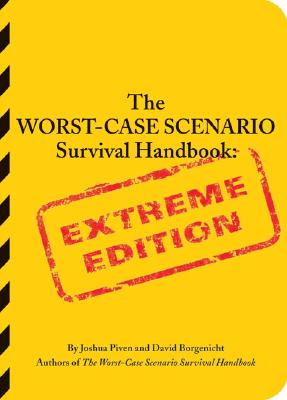 The Worst-Case Scenario Survival Handbook: Extreme Edition: Extreme Edition (Worst Case Scenario)