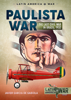 Paulista War: The Last Civil War in Brazil, 1932 (Latin America@War)