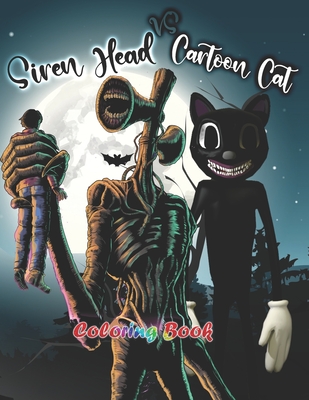 Siren Head Vs Cartoon Cat: Coloring Book Siren Head and Cartoon Cat fantastic designs of creatures Trevor By Emma Siren Cover Image