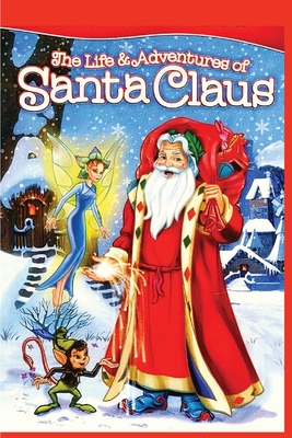 The Life and Adventures of Santa Claus: Christmas Classic Story: Christmas Classic By L Frank Baum Cover Image