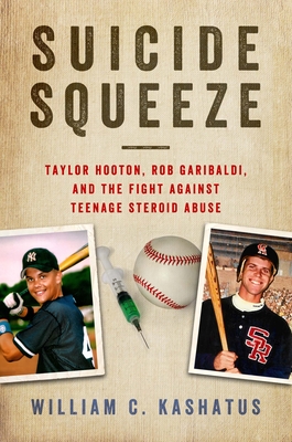 Suicide Squeeze: Taylor Hooton, Rob Garibaldi, and the Fight against Teenage Steroid Abuse Cover Image