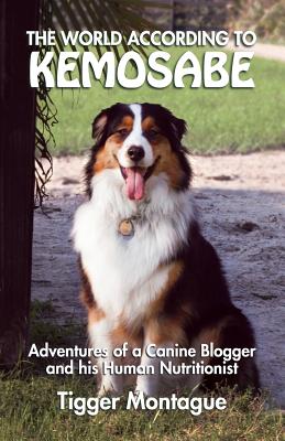 The World According to Kemosabe: Adventures of a Canine Blogger and His Human Nutritionist Cover Image