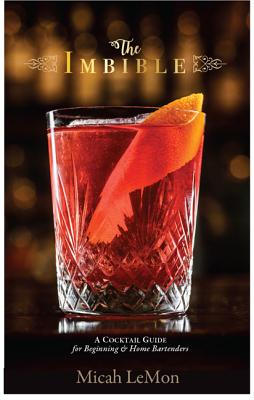 The Imbible: A Cocktail Guide for Beginning and Home Bartenders Cover Image