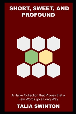 Short, Sweet, and Profound: A Haiku Collection that Proves that a Few Words go a Long Way By Talia Swinton Cover Image