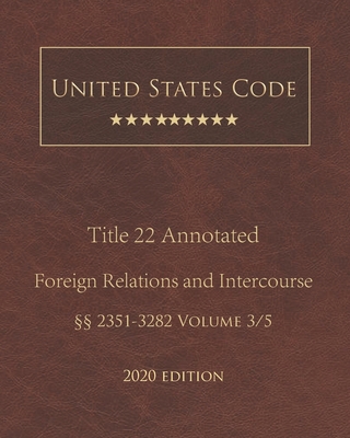 United States Code Annotated Title 22 Foreign Relations and Intercourse 2020 Edition §§2351 - 3282 Volume 3/5 Cover Image