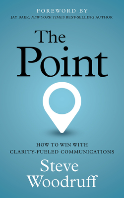 The Point: How to Win with Clarity-Fueled Communications Cover Image