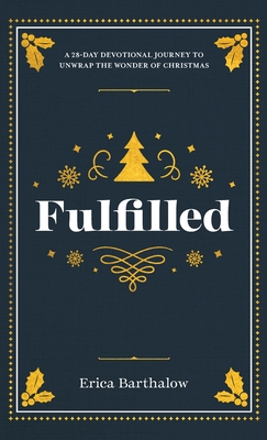 Fulfilled: A 28-Day Devotional Journey to Unwrap the Wonder of Christmas Cover Image