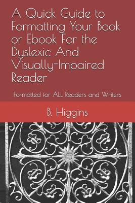 A Quick Guide to Formatting Your Book or eBook for the Dyslexic and Visually-Impaired Reader: Formatted for All Readers and Writers Cover Image