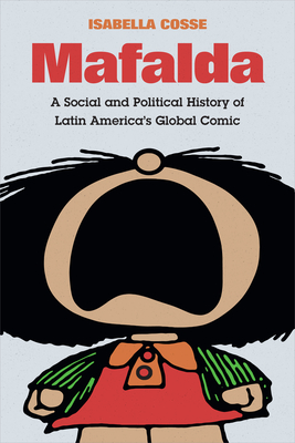 Mafalda: A Social and Political History of Latin America's Global Comic (Latin America in Translation) Cover Image