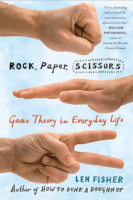 Rock, Paper, Scissors: Game Theory in Everyday Life By Len Fisher Cover Image