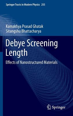 Debye Screening Length: Effects of Nanostructured Materials (Springer Tracts in Modern Physics #255) Cover Image