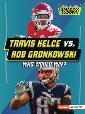 Travis Kelce vs. Rob Gronkowski: Who Would Win? (All-Star Smackdown (Lerner (Tm) Sports))